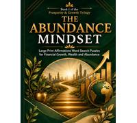 The Abundance Mindset Large Print Word Search: 80 Wealth Affirmation Puzzles for Financial Flow, Prosperity Thinking, and Overcoming Scarcity Thoughts (Prosperity & Growth Large Print Word Search)