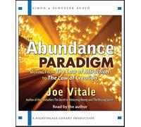 The Abundance Paradigm: Moving from the Law of Attraction to the Law of Creation by Joe Vitale (2010-08-02)