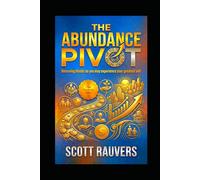The Abundance Pivot: Removing Blocks so you may experience Your Greatest Self (The 7-Part Prosperity and Abundance Series)