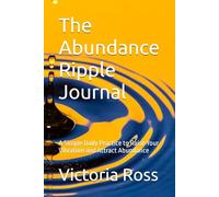 The Abundance Ripple Journal: A Simple Daily Practice to Raise Your Vibration and Attract Abundance