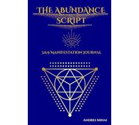 The Abundance Script: 369 Manifestation Journal: A 90-Day Guided Journey to Program Your Mind for Wealth, Career Success, and Financial Freedom using the Tesla Method