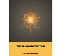 The Abundance Within: The Power Of Allowing