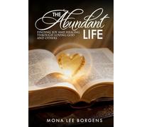 The Abundant Life:: Finding Joy and Healing Through Loving God and Others