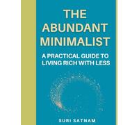 The Abundant Minimalist: A Practical Guide to Living Rich with Less (Personal Growth Series)
