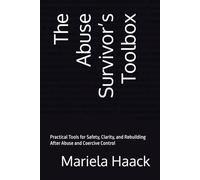The Abuse Survivor’s Toolbox: Practical Tools for Safety, Clarity, and Rebuilding After Abuse and Coercive Control