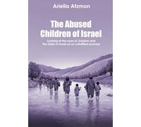 The Abused Children Of Israel: Looking Through The Eyes Of Judaism And The State Of Israel As An Unfulfilled Promise