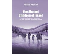 The Abused Children Of Israel: Looking Through The Eyes Of Judaism And The State Of Israel As An Unfulfilled Promise