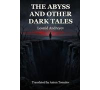 The Abyss and Other Dark Tales: Stories of Terror, Madness and the Human Soul - A New English Translation