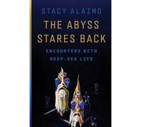 The Abyss Stares Back: Encounters with Deep-Sea Life Volume 72 (Posthumanities)