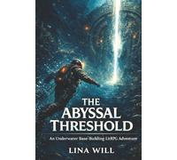 The Abyssal Threshold: An Underwater Crafting & Base-Building LitRPG Adventure (Deep Tender)