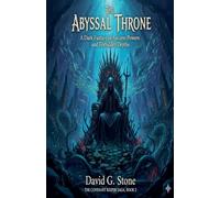The Abyssal Throne: A Dark Fantasy of Ancient Powers and Forbidden Depths: 2 (The Covenant Keeper Saga)