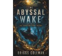 The Abyssal Wake: An Alien First Contact Thriller (The Thirsting Stars Trilogy Book 2)