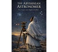 THE ABYSSINIAN ASTRONOMER: Stars, Conquest, and a Kingdom on the Brink