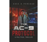 THE AC-9 PROTOCOL: A Political Thriller Sase K