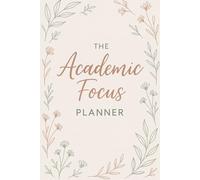 The Academic Focus Planner: For College Students with ADHD,The Essential Organizer For Neurodivergents