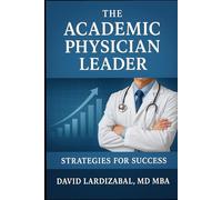 The Academic Physician Leader: Strategies For Success