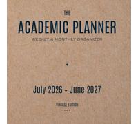 The Academic Planner 2026 - 2027: Weekly & Monthly Student Journal for College, University & High School