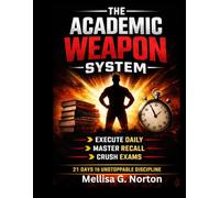 The Academic Weapon System: A 21-Day Behavioral Upgrade to Eliminate Procrastination, Rewire Memory & Execute Like a Top 1% Student