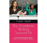 The Academic Writing Survival Kit: " Essential Academic Writing Handbook: Solutions, Tools, and Strategies for Beginners."