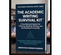 THE ACADEMIC WRITING SURVIVAL KIT™: Foundational System for Thinking, Reading, Writing, and Succeeding at University (The Academic Operating System™ Series i)