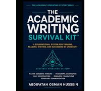 THE ACADEMIC WRITING SURVIVAL KIT™: Foundational System for Thinking, Reading, Writing, and Succeeding at University (The Academic Operating System™ Series i)