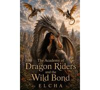 The academy of dragon riders and the wild bond (The age of dragons and crowns)