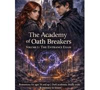 The Academy of Oath Breakers: Volume 1: The Entrance Exam - Romantasy for ages 16 and up | Dark academia, deadly trials & enemies-to-lovers