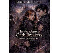 The Academy of Oath Breakers: Volume 2: The Forbidden Seal - Romantasy for ages 16 and up Dark Academia, State Control & Enemies-to-Lovers: 5