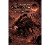 The Academy of Oath Breakers: Volume 6: Eternal Oath - Romantasy for ages 16 and up Dark Academia, State Control & Enemies-to-Lovers