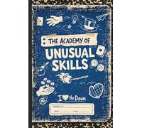 The Academy of Unusual Skills: A Funny, Illustrated Guide to Weird Tricks, Party Skills, and Highly Unusual Talents