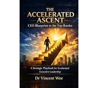 THE ACCELERATED ASCENT: CEO Blueprint to the Top Ranks