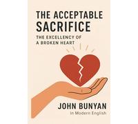 The Acceptable Sacrifice: In Modern English: The Excellency of a Broken Heart
