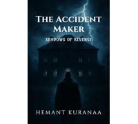 The Accident Maker - Shadows of Revenge: An Arjun Mehra mystery