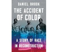 The Accident of Color: A Story of Race in Reconstruction