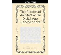 The Accidental Architect of the Digital Age: George Stibitz
