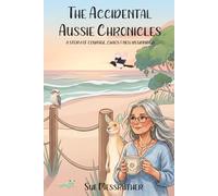 The Accidental Aussie Chronicles: A Story of Courage, Chaos, and New Beginnings