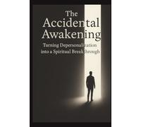The Accidental Awakening: Turning Depersonalization into a Spiritual Breakthrough