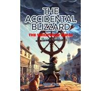 THE ACCIDENTAL BLIZZARD: A fully illustrated chapter book adventure for readers aged 6 to 10 - because sometimes one bad spin changes everything.: 1 (The Whistwick Series)