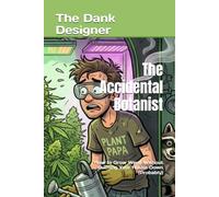 The Accidental Botanist: How to Grow Weed Without Burning Your House Down (Probably)