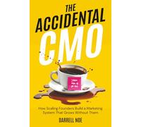The Accidental CMO: How Scaling Founders Build a Marketing System That Grows Without Them