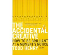 The Accidental Creative: How to Be Brilliant at a Moment's Notice