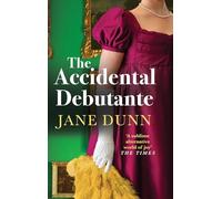 The Accidental Debutante: A captivating romance between a daring young lady and dashing lord from Jane Dunn