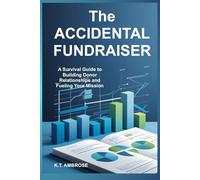 The ACCIDENTAL FUNDRAISER: A Survival Guide to Building Donor Relationships and Fueling Your Mission (The Nonprofit Essentials Series)