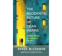 The Accidental Future of Dean Harris: An Uplifting Story of Second Chances, Success, and the Lives We Think We Want to Live