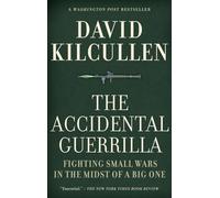 The Accidental Guerrilla: Fighting Small Wars in the Midst of a Big One