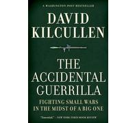 The Accidental Guerrilla: Fighting Small Wars in the Midst of a Big One