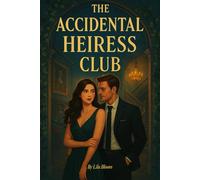 The Accidental Heiress Club: I inherited a fortune, a mansion, and one very confusing fake husband (A Romantic Comedy meets Cozy Mystery full of banter, secrets, and scandalously slow-burn love.)