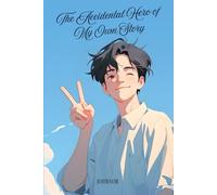The Accidental Hero of My Own Story: Sometimes, being unlucky is the luckiest thing of all (Novels and Stories)