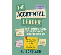 The Accidental Leader: How To Inspire People (Without Being Super Annoying About It) (The Accidental Leader Series)