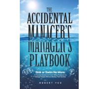 The Accidental Manager's Playbook: Sink or Swim no More: A Practical System for Front-Office Producers to Manage People Without Missing Their Number